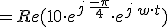 =Re(10\cdot e^{j\,\frac{-\pi}{4}} \cdot e^{j\,w\cdot t})