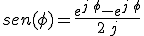 sen(\phi)=\frac{e^{j\,\phi}-e^{j\,\phi}}{2\,j}