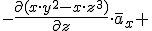 -\frac{\partial{( x\cdot y^2-x\cdot z^3)}}{\partial{z}}\cdot \overline{a}_x+