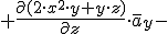 +\frac{\partial{(2\cdot x^2\cdot y+y\cdot z)}}{\partial{z}}\cdot \overline{a}_y-