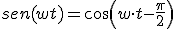 sen(wt)=cos(w\cdot t-\frac{\pi}{2})