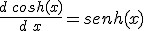 \frac{d\,cosh(x)}{d\,x}=senh(x)