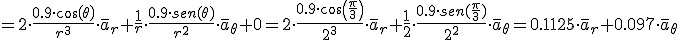 =2\cdot \frac{0.9\cdot cos(\theta)}{r^3}\cdot \bar{a}_{r}+\frac{1}{r}\cdot \frac{0.9\cdot sen(\theta)}{r^2}\cdot \bar{a}_{\theta}+0=2\cdot \frac{0.9\cdot cos(\frac{\pi}{3})}{2^3}\cdot \bar{a}_{r}+\frac{1}{2}\cdot \frac{0.9\cdot sen(\frac{\pi}{3})}{2^2}\cdot \bar{a}_{\theta}=0.1125\cdot \bar{a}_{r}+0.097\cdot \bar{a}_{\theta}