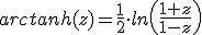 arctanh(z)=\frac{1}{2}\cdot ln\left(\frac{1+z}{1-z}\right)