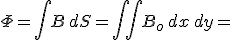 \Phi=\int B\,dS=\int \int B_o \, dx\, dy=