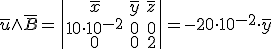 \overline{u}\wedge \overline{B}=\begin{vmatrix}
\overline{x}&\overline{y}&\overline{z}\\
10\cdot 10^{-2}&0&0\\
0&0&2
\end{vmatrix}=-20\cdot 10^{-2}\cdot \overline{y}