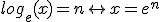 log_e(x)=n \leftrightarrow x=e^n