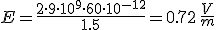 E=\frac{2\cdot 9\cdot 10^{9}\cdot 60\cdot 10^{-12}}{1.5}=0.72\,\frac{V}{m}
