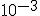 10^{-3}