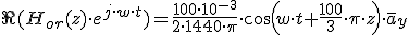 \Re(H_{or}(z)\cdot e^{j\cdot w\cdot t})= \frac{100\cdot 10^{-3}}{2\cdot 1440\cdot \pi}\cdot cos(w\cdot t+ &nbsp;\frac{100}{3}\cdot \pi\cdot z)\cdot \overline{a}_y