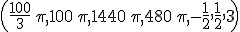 \left(\frac{100}{3} \, \pi, 100 \, \pi, 1440 \, \pi, 480 \, \pi, -\frac{1}{2}, \frac{1}{2}, 3\right)