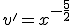 v&#39;=x^{-\frac{5}{2}}