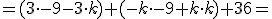 = (3 \cdot -9- 3\cdot k)+(-k\cdot -9+k \cdot k)+36=