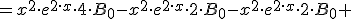 =x^2\cdot &nbsp;e^{2\cdot x}\cdot 4\cdot B_0-x^2\cdot &nbsp;e^{2\cdot x}\cdot 2\cdot B_0- x^2 \cdot e^{2\cdot x}\cdot 2\cdot B_0+