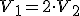 V_1=2\cdot V_2