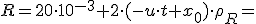 R=20\cdot 10^{-3}+2\cdot (-u\cdot t+x_0)\cdot \rho_R=