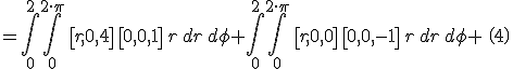 =\int^{2}_{0}\int^{2\cdot \pi}_{0}\,\left[r, 0, 4\right]\,\left[ 0, 0, 1 \right]\,r\,dr\,d\phi+\int^{2}_{0}\int^{2\cdot \pi}_{0}\,\left[r, 0, 0\right]\,\left[ 0, 0, -1 \right]\,r\,dr\,d\phi+\,\,\left(4\right)