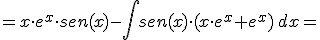 =x\cdot e^x\cdot sen(x)-\int sen(x)\cdot (x\cdot e^x+e^x) \,dx=