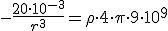 &nbsp;-\frac{20\cdot 10^{-3}}{r^3}=\rho\cdot 4\cdot \pi \cdot 9\cdot 10^9