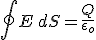 \oint E\, dS=\frac{Q}{\epsilon_{o}}