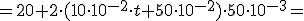 =20+2\cdot (10\cdot 10^{-2}\cdot t+50\cdot 10^{-2})\cdot 50\cdot 10^{-3}=