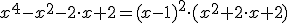 x^4-x^2-2\cdot x+2=(x-1)^2\cdot (x^2+2\cdot x+2)
