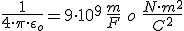 \frac{1}{4\cdot \pi \cdot \epsilon_{o}}=9\cdot 10^9\, \frac{m}{F}\,\, o\,\,\frac{N\cdot m^2}{C^2}