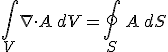 \int_{V} \nabla\cdot A \, dV=\oint_{S}\,A\, dS