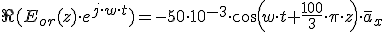\Re (E_{or}(z)\cdot e^{j\cdot w\cdot t})=- 50\cdot 10^{-3}\cdot cos(w\cdot t+ &nbsp;\frac{100}{3}\cdot \pi\cdot z)\cdot \overline{a}_x