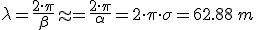 \lambda=\frac{2\cdot \pi}{\beta}\approx=\frac{2\cdot \pi}{\alpha}=2\cdot \pi\cdot \sigma=62.88\,m