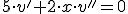 5\cdot v&#39;+2 \cdot x \cdot v&#39;&#39;=0