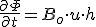 \frac{\partial{\Phi}}{\partial{t}}= B_o \cdot u\cdot h
