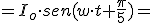 =I_o\cdot sen(w\cdot t+\frac{\pi}{5})=