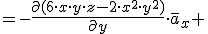 =-\frac{\partial{( 6\cdot x\cdot y\cdot z-2\cdot x^2\cdot y^2)}}{\partial{y}}\cdot \overline{a}_x+