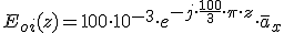 E_{oi}(z)= 100\cdot 10^{-3}\cdot e^{-j\cdot \frac{100}{3}\cdot \pi\cdot z}\cdot \overline{a}_x