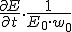 \frac{\partial{E}}{\partial{t}}\cdot \frac{1}{E_0\cdot w_0}