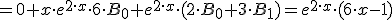 =0+x \cdot e^{2\cdot x}\cdot 6\cdot B_0+e^{2\cdot x}\cdot (2\cdot B_0+ 3\cdot B_1)=e^{2\cdot x}\cdot (6\cdot x-1)