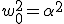 w^2_0=\alpha^2