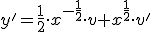 y&#39;=\frac{1}{2}\cdot x^{-\frac{1}{2}}\cdot v+x^{\frac{1}{2}}\cdot v&#39;