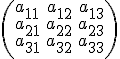 \left(\begin{array}{lcr}a_{11} &amp; a_{12} &amp; a_{13} \\ a_{21} &amp; a_{22} &amp; a_{23} \\ a_{31} &amp; a_{32} &amp; a_{33} \\ \end{array} \right)