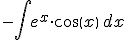 -\int e^x\cdot cos(x)\,dx