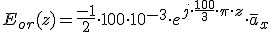 E_{or}(z)=\frac{-1}{2}\cdot 100\cdot 10^{-3}\cdot e^{j\cdot \frac{100}{3}\cdot \pi\cdot z}\cdot \overline{a}_x