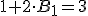 1+2\cdot B_1=3