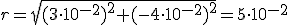 r=\sqrt{(3\cdot 10^{-2})^2+(-4\cdot 10^{-2})^2}=5\cdot 10^{-2}