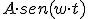 A \cdot sen(w\cdot t)