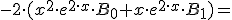 -2\cdot (x^2 \cdot e^{2\cdot x}\cdot B_0+x\cdot e^{2\cdot x}\cdot B_1)=